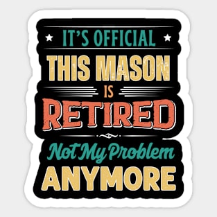 Mason Retirement Funny Retired Not My Problem Anymore Sticker